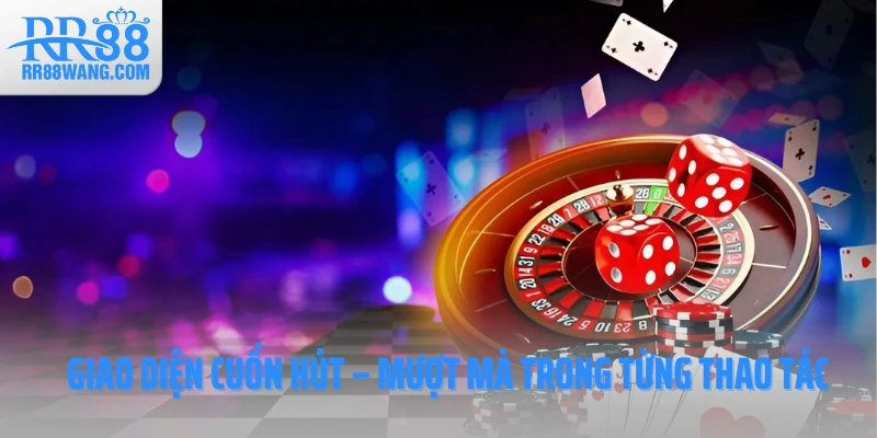 Giao diện cuốn hút – Mượt mà trong từng thao tác