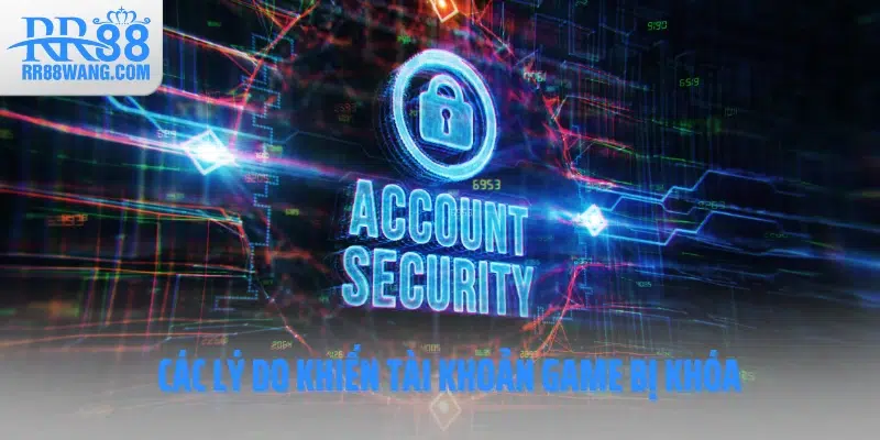 Các lý do khiến tài khoản game bị khóa