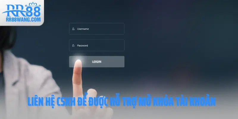 Liên hệ CSKH để được hỗ trợ mở khóa tài khoản