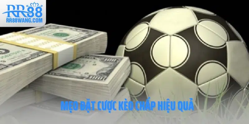 Mẹo đặt cược kèo chấp hiệu quả