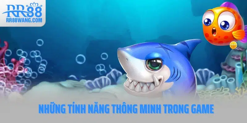 Những tính năng thông minh trong game
