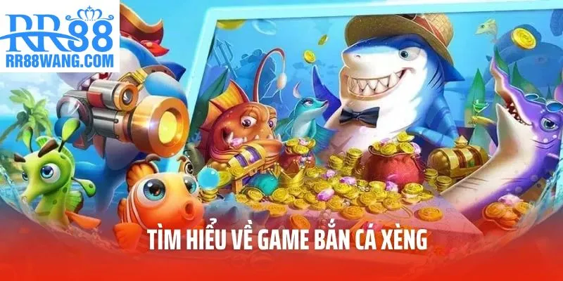 Tìm hiểu về game bắn cá xèng