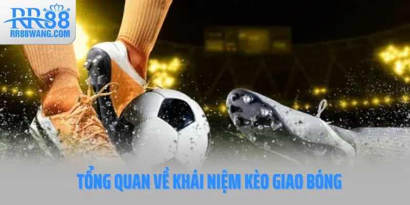 Tổng quan về khái niệm kèo giao bóng
