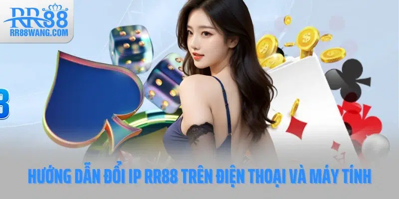 Hướng dẫn đổi IP RR88 trên điện thoại và máy tính